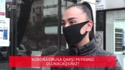 Koronavirusa qarşı peyvənd olunacaqsınız? - Bakıda sorğu